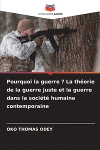 bokomslag Pourquoi la guerre ? La thorie de la guerre juste et la guerre dans la socit humaine contemporaine