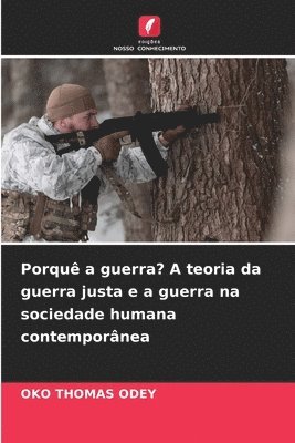 bokomslag Porqu a guerra? A teoria da guerra justa e a guerra na sociedade humana contempornea