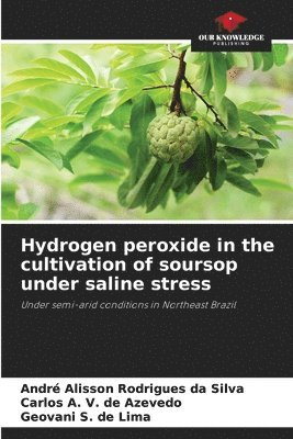 bokomslag Hydrogen peroxide in the cultivation of soursop under saline stress