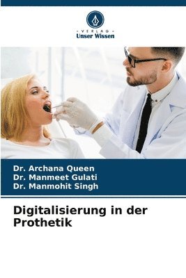 Archana Queen, Manmeet Gulati, Manmohit Singh - Digitalisierung in der Prothetik, Häftad