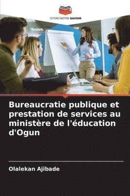 bokomslag Bureaucratie publique et prestation de services au ministre de l'ducation d'Ogun