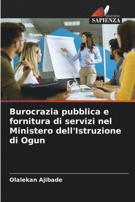 bokomslag Burocrazia pubblica e fornitura di servizi nel Ministero dell'Istruzione di Ogun