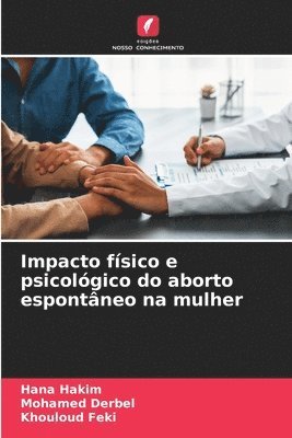 Hana Hakim, Mohamed Derbel, Khouloud Feki - Impacto físico e psicológico do aborto espontâneo na mulher, Häftad