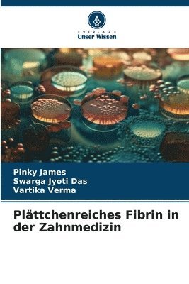Pinky James, Swarga Jyoti Das, Vartika Verma - Plättchenreiches Fibrin in der Zahnmedizin, Häftad