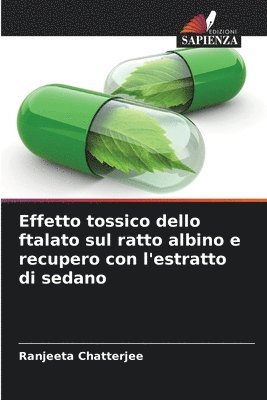 bokomslag Effetto tossico dello ftalato sul ratto albino e recupero con l'estratto di sedano