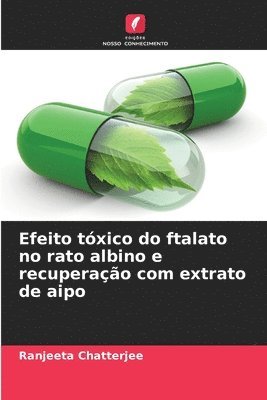 Efeito txico do ftalato no rato albino e recuperao com extrato de aipo 1