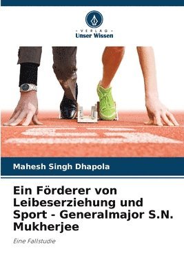 bokomslag Förderer von Leibeserziehung und Sport - Generalmajor S.N. Mukherjee