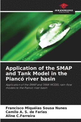 Francisco Miquéias Sousa Nunes, Camilo A S de Farias, Aline C Ferreira, Camilo A. S. de Farias, Aline C. Ferreira - Application of the SMAP and Tank Model in the Piancó river basin, Häftad