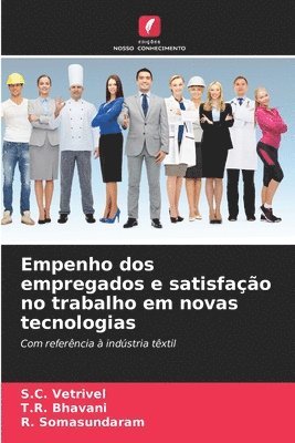 S C Vetrivel, T R Bhavani, R Somasundaram, S. C. Vetrivel, T. R. Bhavani, S.C. Vetrivel, T.R. Bhavani, R. Somasundaram - Empenho dos empregados e satisfação no trabalho em novas tecnologias, Häftad