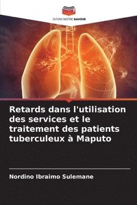 bokomslag Retards dans l'utilisation des services et le traitement des patients tuberculeux  Maputo