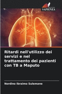 bokomslag Ritardi nell'utilizzo dei servizi e nel trattamento dei pazienti con TB a Maputo