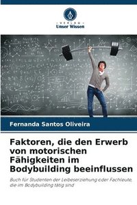 bokomslag Faktoren, die den Erwerb von motorischen Fhigkeiten im Bodybuilding beeinflussen