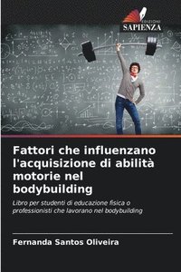 bokomslag Fattori che influenzano l'acquisizione di abilit motorie nel bodybuilding