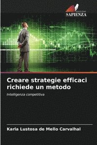 bokomslag Creare strategie efficaci richiede un metodo