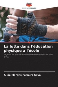 bokomslag La lutte dans l'ducation physique  l'cole