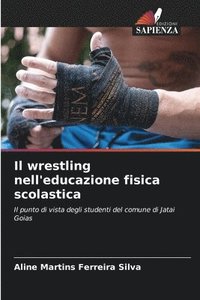 bokomslag Il wrestling nell'educazione fisica scolastica