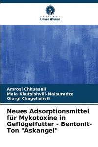 bokomslag Neues Adsorptionsmittel fr Mykotoxine in Geflgelfutter - Bentonit-Ton &quot;Askangel&quot;