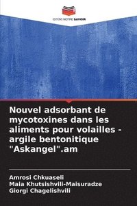 bokomslag Nouvel adsorbant de mycotoxines dans les aliments pour volailles - argile bentonitique &quot;Askangel&quot;.am