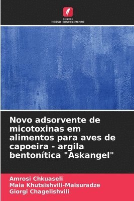 bokomslag Novo adsorvente de micotoxinas em alimentos para aves de capoeira - argila bentontica &quot;Askangel&quot;