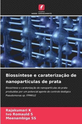 Rajakumari K, Ivo Romauld S, Meenambiga Ss - Biossíntese e caraterização de nanopartículas de prata, Häftad