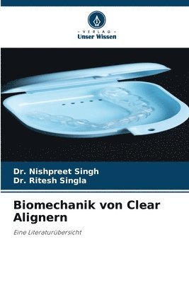 Nishpreet Singh, Ritesh Singla, Dr. Nishpreet Singh, Dr. Ritesh Singla - Biomechanik von Clear Alignern, Häftad