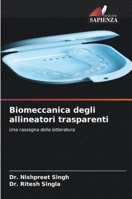 Nishpreet Singh, Ritesh Singla, Dr. Nishpreet Singh, Dr. Ritesh Singla - Biomeccanica degli allineatori trasparenti, Häftad