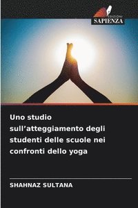 bokomslag Uno studio sull'atteggiamento degli studenti delle scuole nei confronti dello yoga