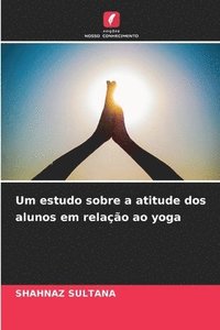 bokomslag Um estudo sobre a atitude dos alunos em relao ao yoga