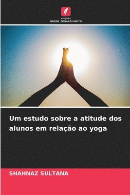 Shahnaz Sultana - Um estudo sobre a atitude dos alunos em relação ao yoga, Häftad