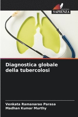 Venkata Ramanarao Parasa, Madhan Kumar Murthy - Diagnostica globale della tubercolosi, Häftad