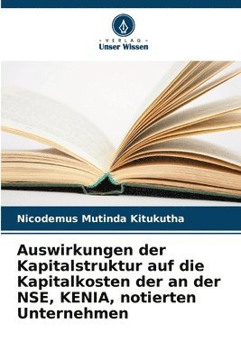 bokomslag Auswirkungen der Kapitalstruktur auf die Kapitalkosten der an der NSE, KENIA, notierten Unternehmen