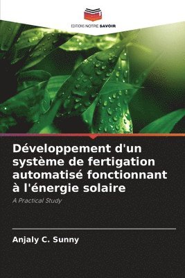 Anjaly C Sunny, Anjaly C. Sunny - Développement d'un système de fertigation automatisé fonctionnant à l'énergie solaire, Häftad