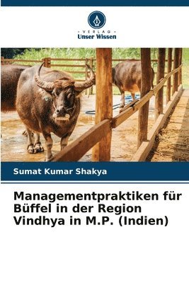 Managementpraktiken für Büffel in der Region Vindhya in M.P. (Indien)