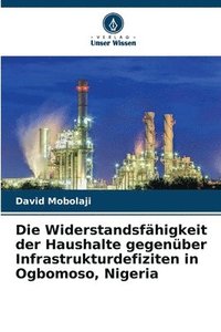 bokomslag Die Widerstandsfhigkeit der Haushalte gegenber Infrastrukturdefiziten in Ogbomoso, Nigeria