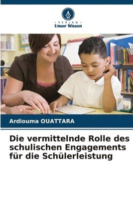 bokomslag Die vermittelnde Rolle des schulischen Engagements fr die Schlerleistung