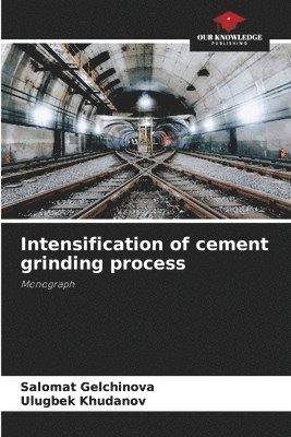 Salomat Gelchinova, Ulugbek Khudanov - Intensification of cement grinding process, Häftad
