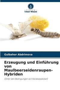 bokomslag Erzeugung und Einfhrung von Maulbeerseidenraupen-Hybriden