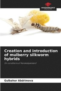 bokomslag Creation and introduction of mulberry silkworm hybrids