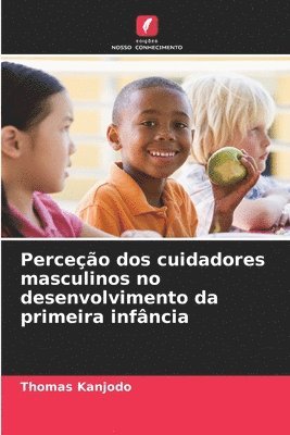 bokomslag Perceção dos cuidadores masculinos no desenvolvimento da primeira infância