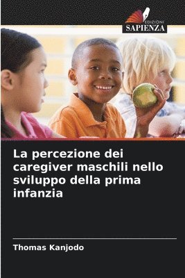 bokomslag La percezione dei caregiver maschili nello sviluppo della prima infanzia