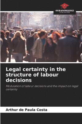 bokomslag Legal certainty in the structure of labour decisions