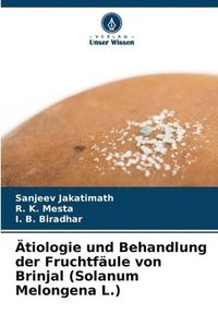 bokomslag tiologie und Behandlung der Fruchtfule von Brinjal (Solanum Melongena L.)