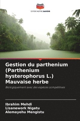 bokomslag Gestion du parthenium (Parthenium hysterophorus L.) Mauvaise herbe