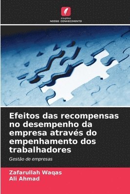 Zafarullah Waqas, Ali Ahmad - Efeitos das recompensas no desempenho da empresa através do empenhamento dos trabalhadores, Häftad