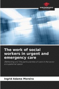 bokomslag The work of social workers in urgent and emergency care