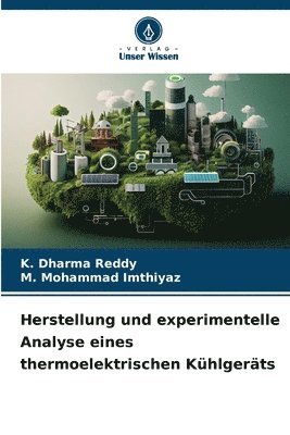 K Dharma Reddy, M Mohammad Imthiyaz, K. Dharma Reddy, M. Mohammad Imthiyaz - Herstellung und experimentelle Analyse eines thermoelektrischen Kühlgeräts, Häftad