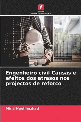 bokomslag Engenheiro civil Causas e efeitos dos atrasos nos projectos de reforo