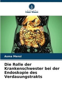 bokomslag Die Rolle der Krankenschwester bei der Endoskopie des Verdauungstrakts