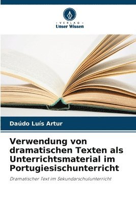 bokomslag Verwendung von dramatischen Texten als Unterrichtsmaterial im Portugiesischunterricht