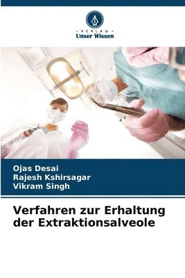 Ojas Desai, Rajesh Kshirsagar, Vikram Singh - Verfahren zur Erhaltung der Extraktionsalveole, Häftad